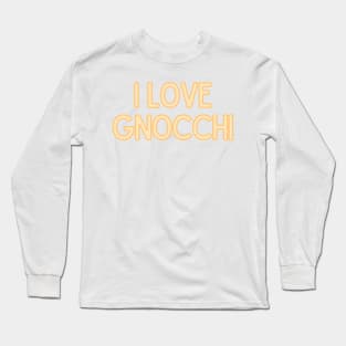 I Love Gnocchi - Food Quote Long Sleeve T-Shirt